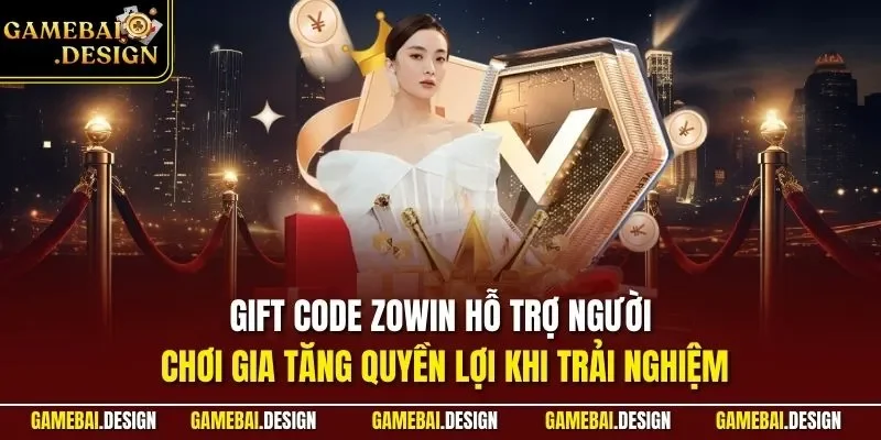 Gift code Zowin hỗ trợ người chơi gia tăng quyền lợi khi trải nghiệm
